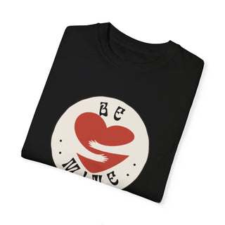 Garment-Dyed T-Shirt | Be Mine T-Shirt | Made You Smile