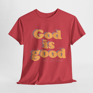 God is good all the time - Faith Inspired T-Shirt